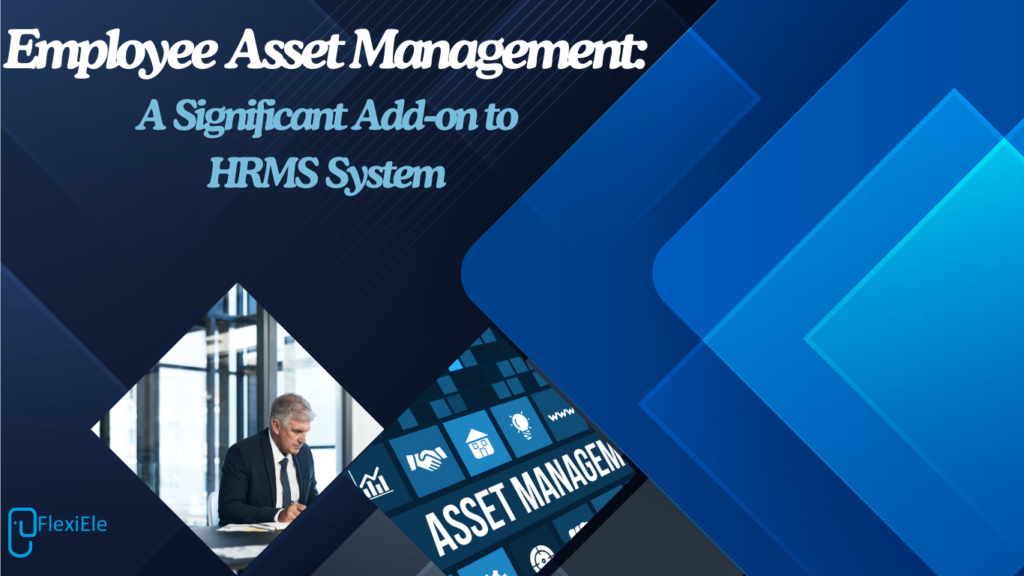 Employee Asset Management: A Significant Add-on to HRMS System